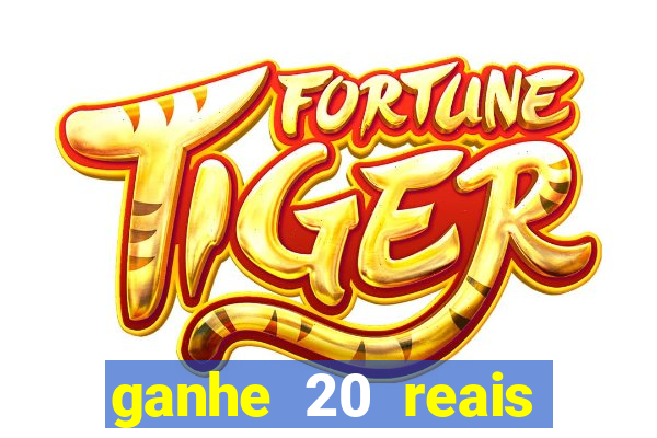 ganhe 20 reais para apostar cassino